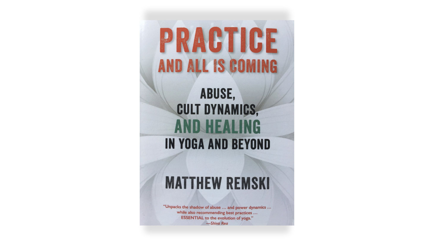 Book-4-Practice-and-All-is-Coming--abuse,-cult-dynamics,-and-healing-in-yoga-and-beyond,-by-Matthew-Remski-