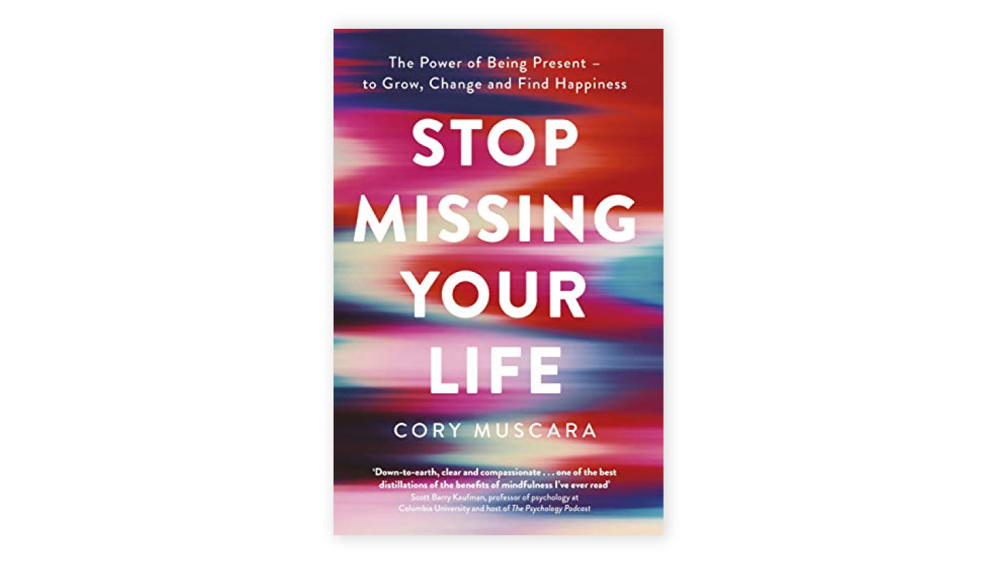 Book-5-Stop-Missing-Your-Life--how-to-be-deeply-present-in-an-un-present-world,-by-Cory-Muscara-