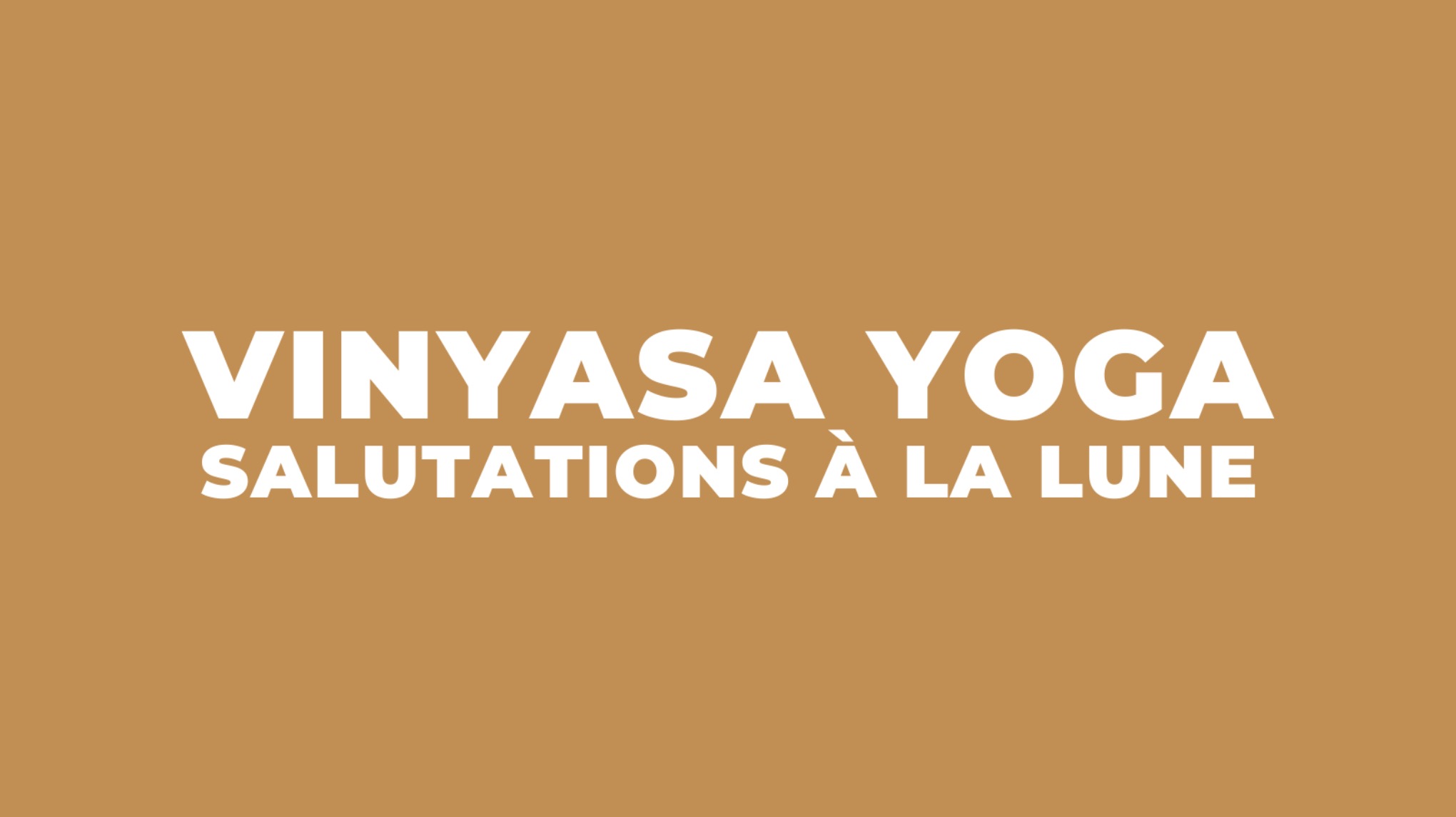 Vinyasa Yoga - Salutations à la lune