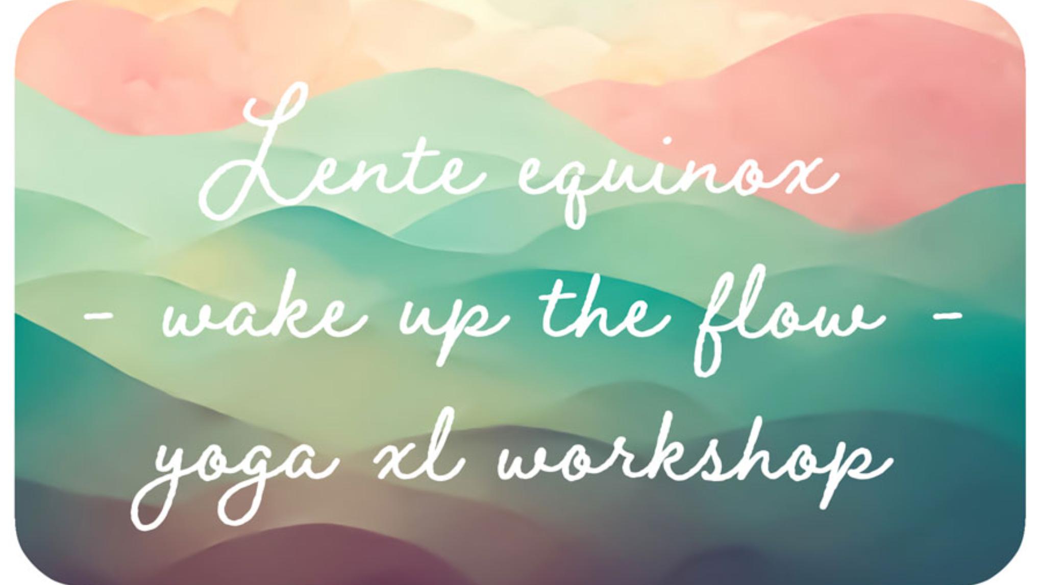 Lente Equinox - Yoga XL Workshop - Wake up the Flow