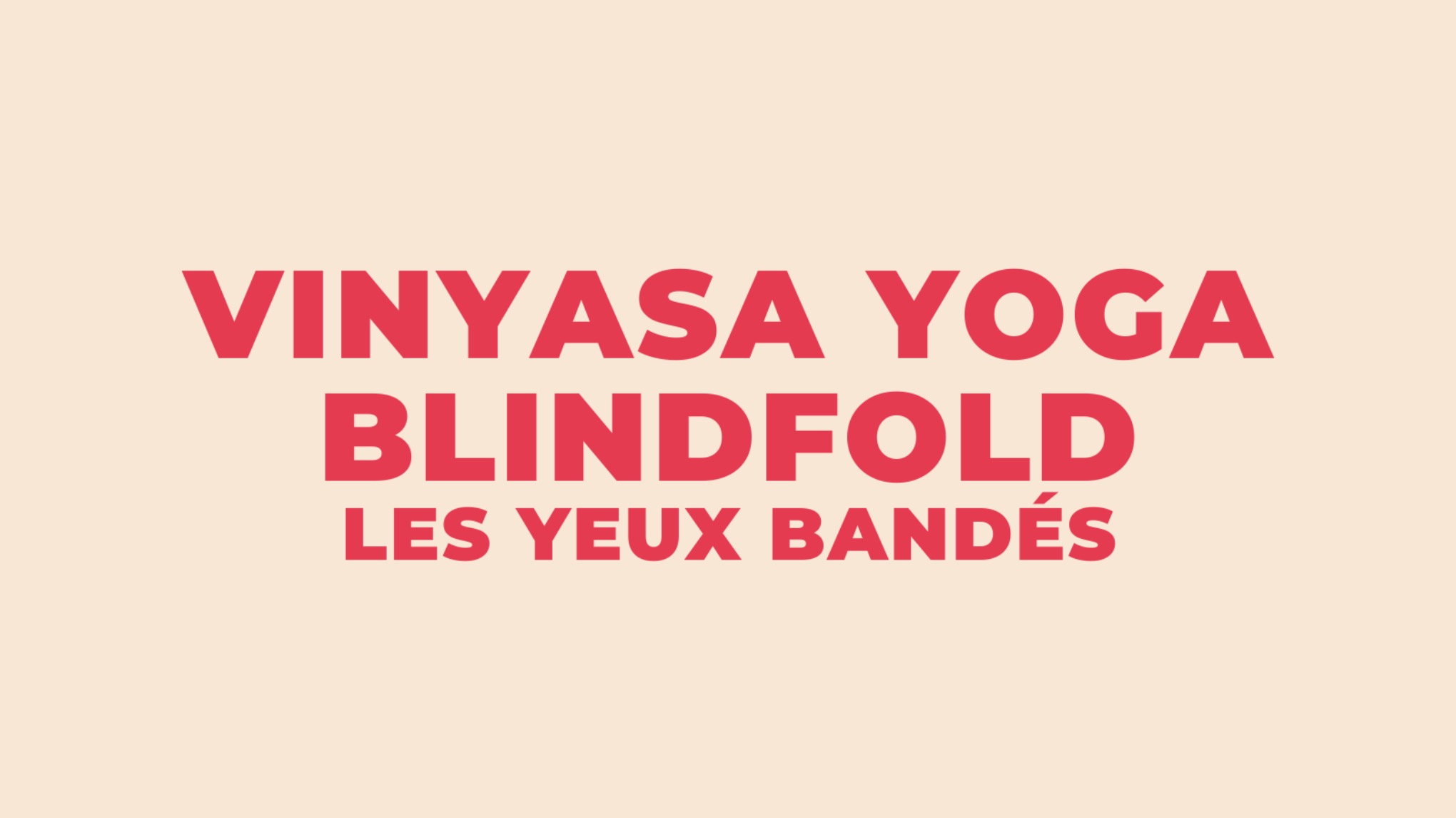 Vinyasa Yoga - Blindfold (les yeux bandés)